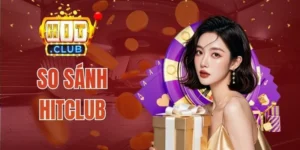 Góc nhìn chuyên gia khi so sánh Hitclub