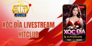 Xóc Đĩa Livestream Hitclub - Cược Hăng Say, Nhận Thưởng Lớn